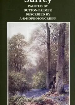 Surrey . Painted By Sutton Palmer; Described By A.r. Hope Moncrieff