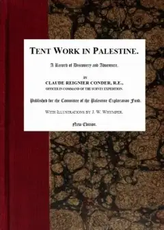 Tent Work In Palestine. A Record Of Discovery And Adventure