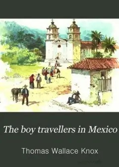 The Boy Travellers In Mexico . Adventures Of Two Youths In A Journey To Northern And Centr