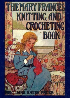 The Mary Frances Knitting And Crocheting Book