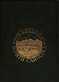 The Heart Of The Alleghanies; Or, Western North Carolina