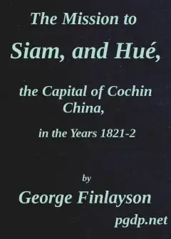 The Mission To Siam, And Hué, The Capital Of Cochin China, In The Years 1821-2
