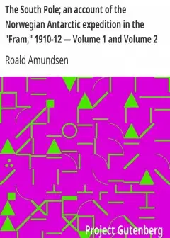 The South Pole; An Account Of The Norwegian Antarctic Expedition In The .fram,. 1910-12 -