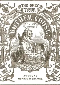 The Only True Mother Goose Melodies . Without Addition Or Abridgement