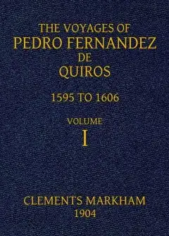 The Voyages Of Pedro Fernandez De Quiros, 1595 To 1606. Volume 1