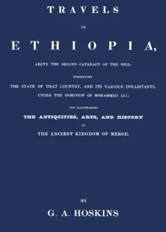 Travels In Ethiopia, Above The Second Cataract Of The Nile
