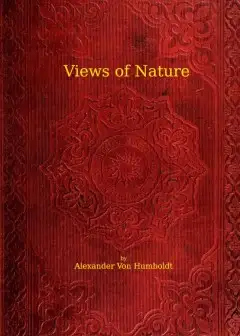 Views Of Nature. Or Contemplations On The Sublime Phenomena Of Creation . With Scientific