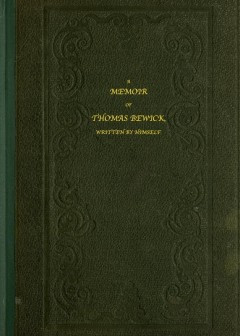 A Memoir Of Thomas Bewick . Written By Himself