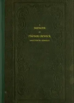 A Memoir Of Thomas Bewick . Written By Himself