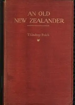 An Old New Zealander; Or, Te Rauparaha, The Napoleon Of The South