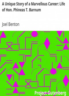 A Unique Story Of A Marvellous Career. Life Of Hon. Phineas T. Barnum