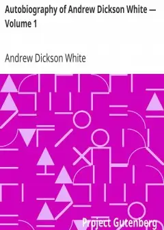 Autobiography Of Andrew Dickson White - Volume 1