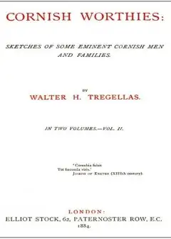 Cornish Worthies. Sketches Of Some Eminent Cornish Men And Families, Volume 2 (Of 2)