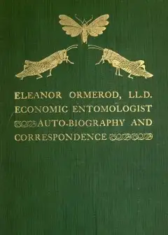 Eleanor Ormerod, Ll. D., Economic Entomologist . Autobiography And Correspondence