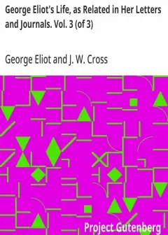 George Eliot’s Life, As Related In Her Letters And Journals. Vol. 3 (Of 3)