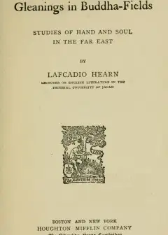 Gleanings In Buddha-Fields. Studies Of Hand And Soul In The Far East