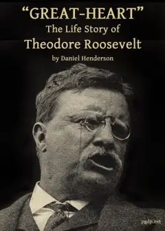 Great-Heart. The Life Story Of Theodore Roosevelt