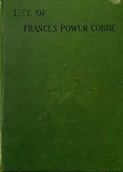 Life Of Frances Power Cobbe, As Told By Herself . With Additions By The Author, And Introd
