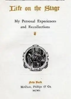 Life On The Stage. My Personal Experiences And Recollections