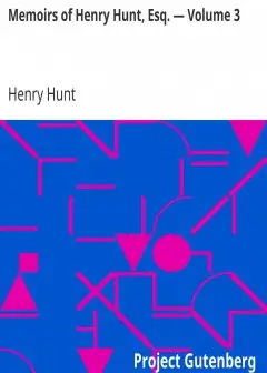 Memoirs Of Henry Hunt, Esq. - Volume 3