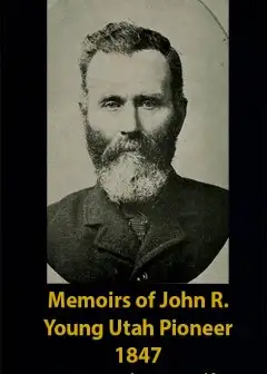 Memoirs Of John R. Young, Utah Pioneer, 1847