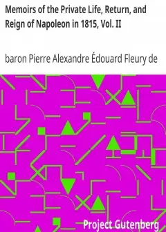 Memoirs Of The Private Life, Return, And Reign Of Napoleon In 1815, Vol. Ii