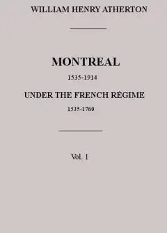 Montreal, 1535-1914. Vol. 1. Under The French Régime, 1535-1760