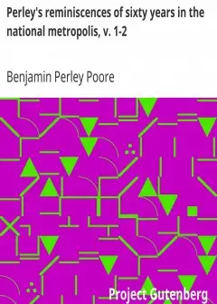 Perley’s Reminiscences Of Sixty Years In The National Metropolis, V. 1-2