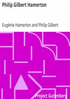 Philip Gilbert Hamerton . An Autobiography, 1834-1858, And A Memoir By His Wife, 1858-1894