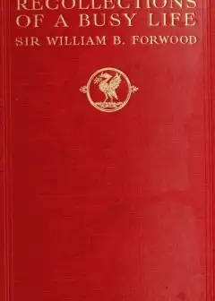 Recollections Of A Busy Life. Being The Reminiscences Of A Liverpool Merchant 1840-1910
