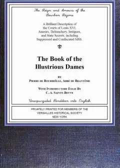 The Book Of The Ladies . Illustrious Dames. The Reign And Amours Of The Bourbon Régime
