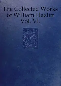 The Collected Works Of William Hazlitt, Vol. 06 (Of 12)