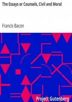 The Essays Or Counsels, Civil And Moral