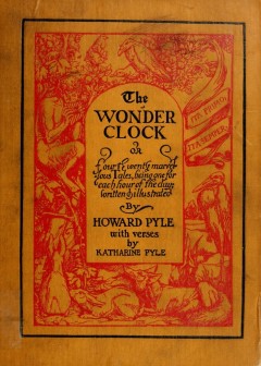 The Wonder Clock; Or, Four & Twenty Marvellous Tales . Being One For Each Hour Of The Day
