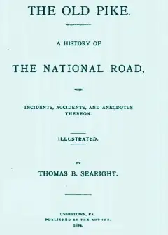 The Old Pike . A History Of The National Road, With Incidents, Accidents, And Anecdotes Th
