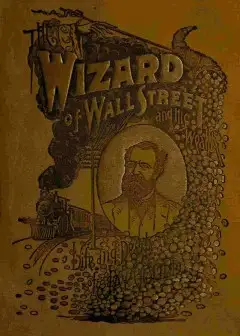 The Wizard Of Wall Street And His Wealth; Or, The Life And Deeds Of Jay Gould
