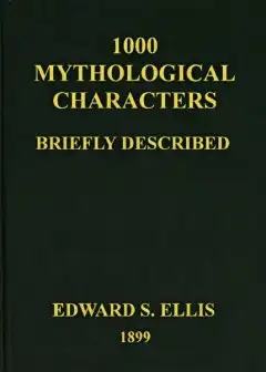 1000 Mythological Characters Briefly Described . Adapted To Private Schools, High Schools