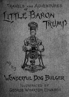 Travels And Adventures Of Little Baron Trump And His Wonderful Dog Bulger