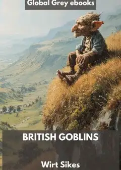 British Goblins; Welsh Folk-Lore, Fairy Mythology, Legends, And Traditions