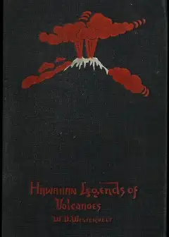 Hawaiian Legends Of Volcanoes (Mythology) . Collected And Translated From The Hawaiian