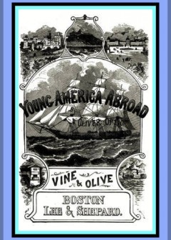 Vine And Olive; Or, Young America In Spain And Portugal . A Story Of Travel And Adventure