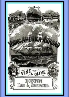 Vine And Olive; Or, Young America In Spain And Portugal . A Story Of Travel And Adventure