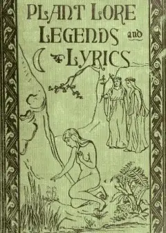 Plant Lore, Legends, And Lyrics . Embracing The Myths, Traditions, Superstitions, And Folk