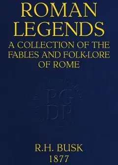 Roman Legends. A Collection Of The Fables And Folk-Lore Of Rome