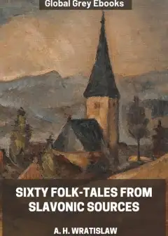 Sixty Folk-Tales From Slavonic Sources