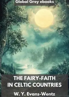 The Fairy-Faith In Celtic Countries