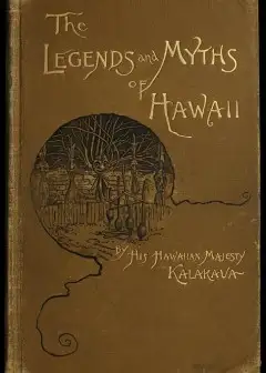 The Legends And Myths Of Hawaii. The Fables And Folk-Lore Of A Strange People