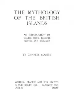 The Mythology Of The British Islands . An Introduction To Celtic Myth, Legend, Poetry, And