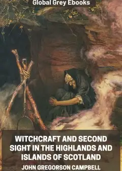 Witchcraft And Second Sight In The Highlands And Islands Of Scotland