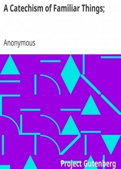 A Catechism Of Familiar Things; . Their History, And The Events Which Led To Their Discove